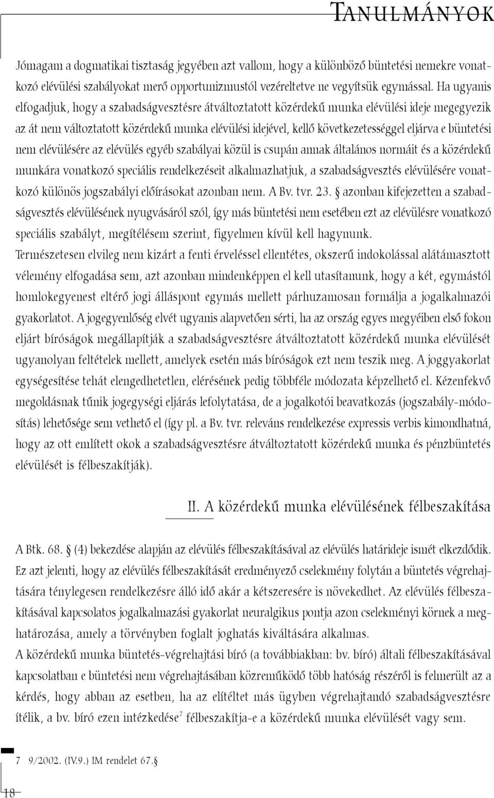 e büntetési nem elévülésére az elévülés egyéb szabályai közül is csupán annak általános normáit és a közérdekû munkára vonatkozó speciális rendelkezéseit alkalmazhatjuk, a szabadságvesztés