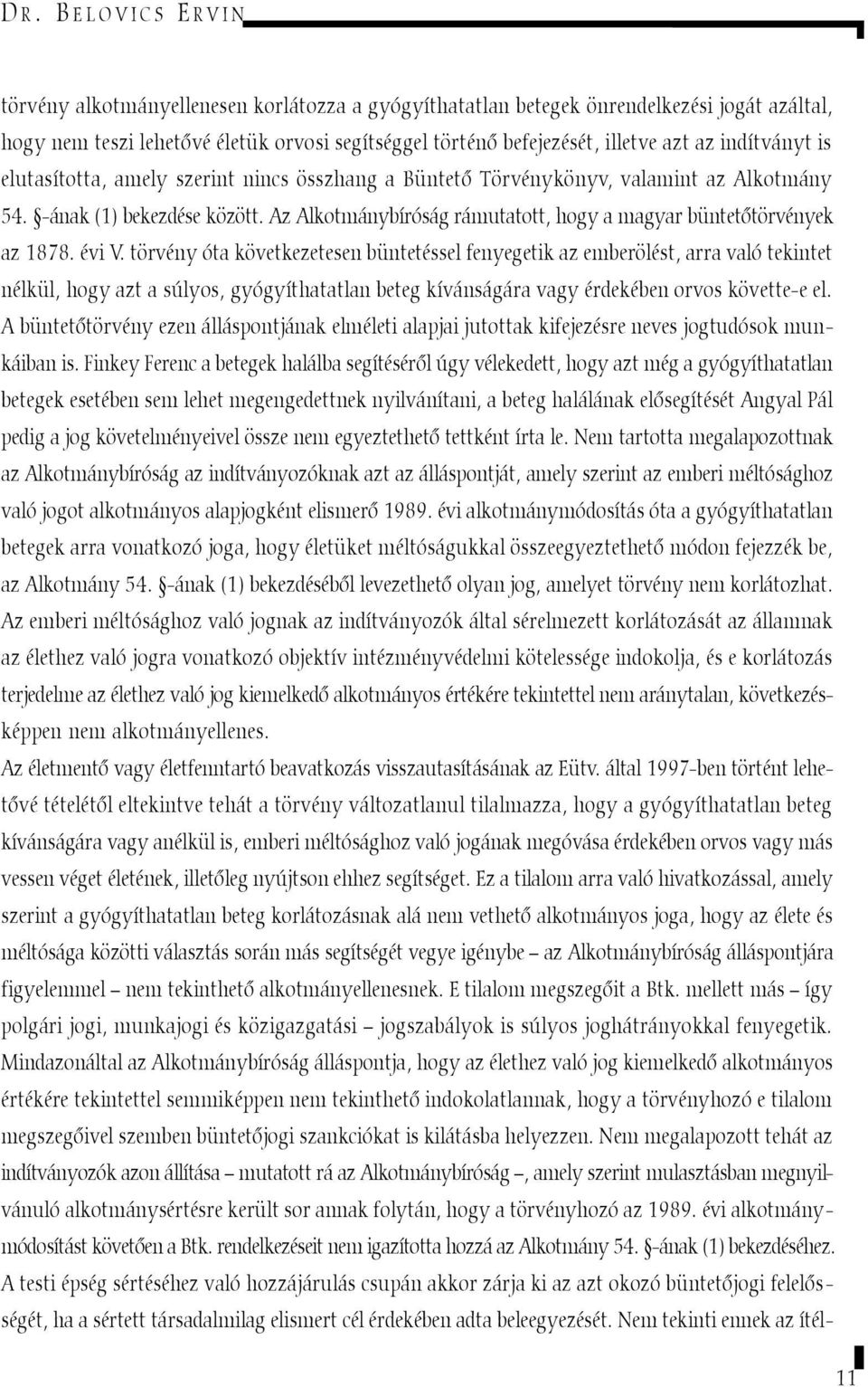 Az Alkotmánybíróság rámutatott, hogy a magyar büntetõtörvények az 1878. évi V.