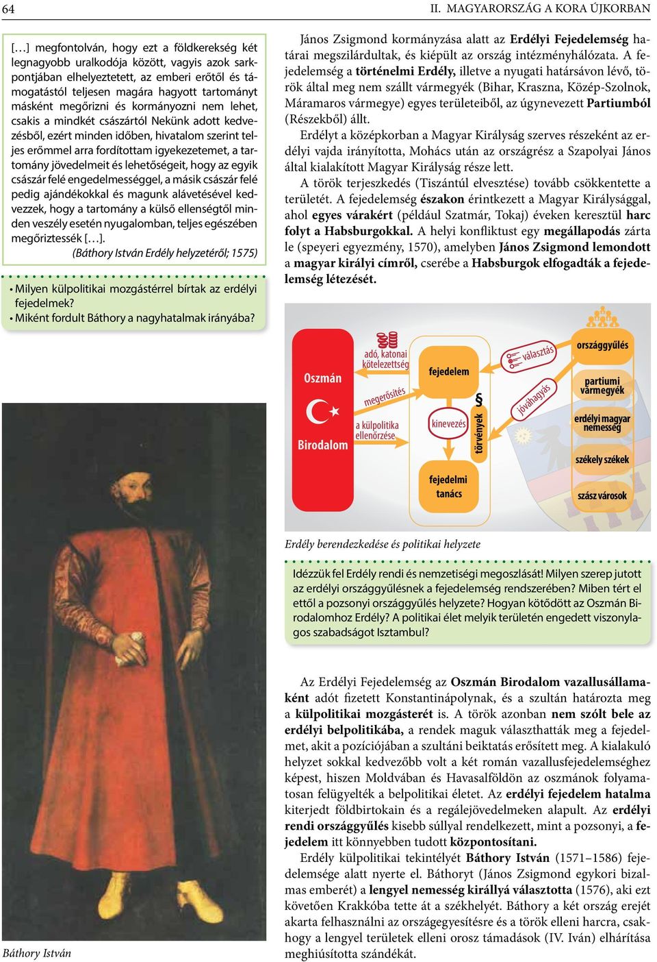 hagyott tartományt másként megőrizni és kormányozni nem lehet, csakis a mindkét császártól Nekünk adott kedvezésből, ezért minden időben, hivatalom szerint teljes erőmmel arra fordítottam