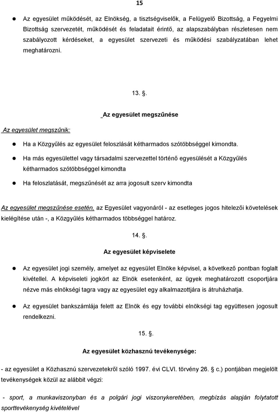 . Az egyesület megszűnése Az egyesület megszűnik: Ha a Közgyűlés az egyesület feloszlását kétharmados szótöbbséggel kimondta.