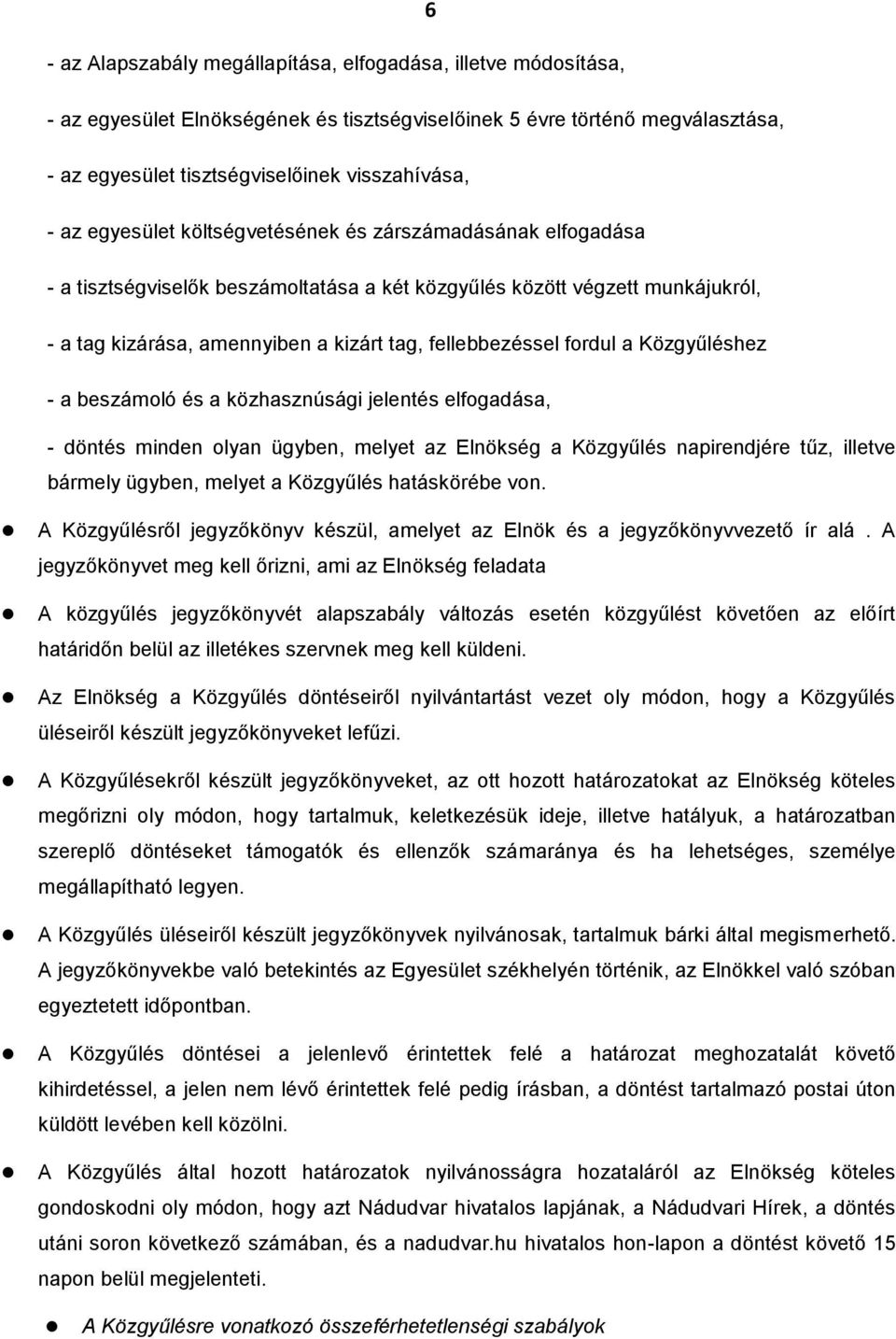 fordul a Közgyűléshez - a beszámoló és a közhasznúsági jelentés elfogadása, - döntés minden olyan ügyben, melyet az Elnökség a Közgyűlés napirendjére tűz, illetve bármely ügyben, melyet a Közgyűlés