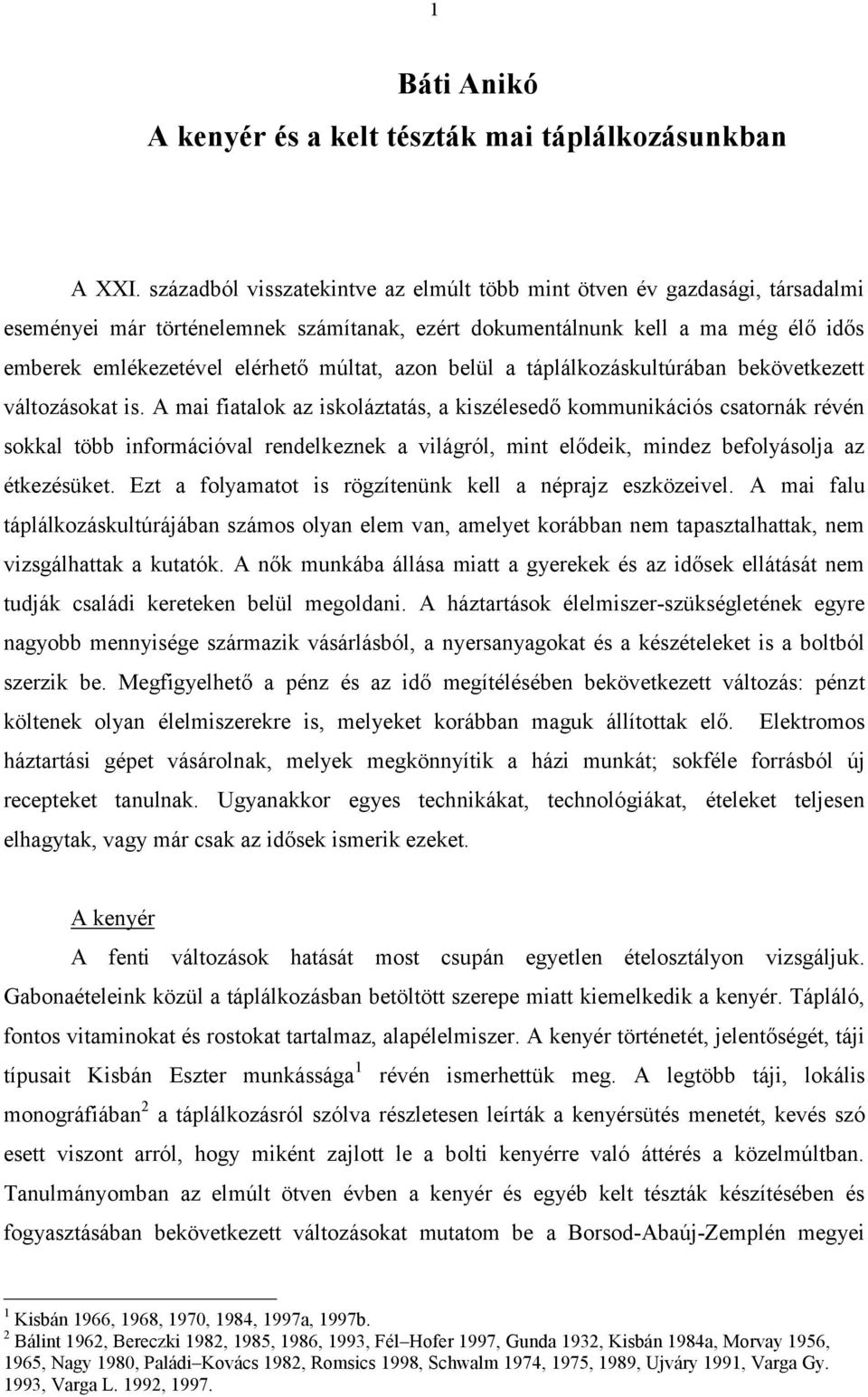 azon belül a táplálkozáskultúrában bekövetkezett változásokat is.