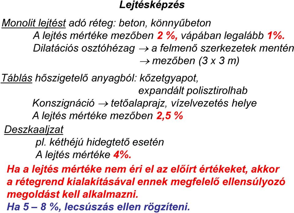 Konszignáció tetőalaprajz, vízelvezetés helye A lejtés mértéke mezőben 2,5 % Deszkaaljzat pl. kéthéjú hidegtető esetén A lejtés mértéke 4%.