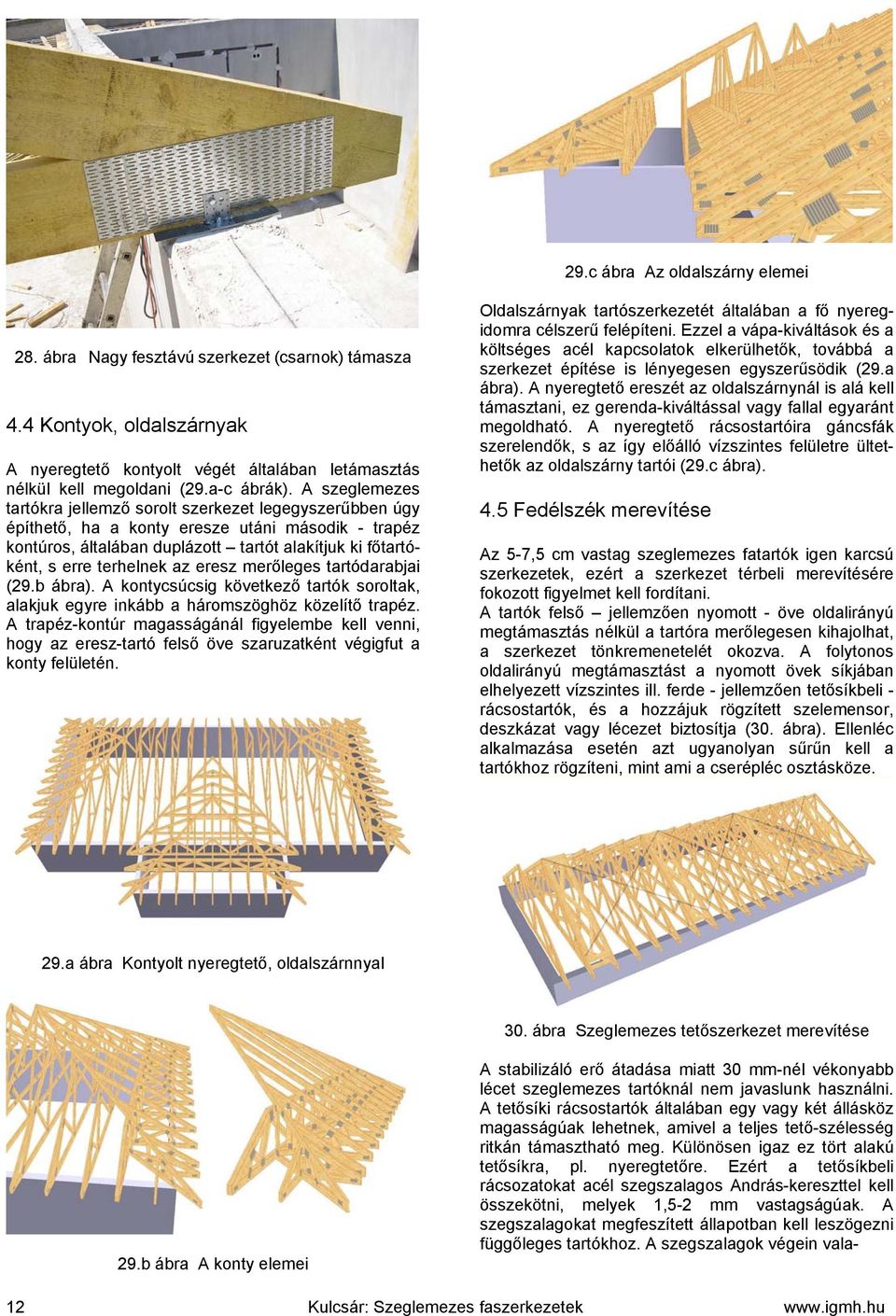 merőleges tartóarabjai (9.b ábra). ontycsúcsig övetező tartó sorolta alaju egyre inább a háromszöghöz özelítő trapéz.