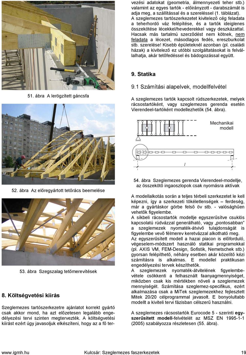 Hacsa más tartalmú szerzőést nem ötne nem elaata a lécezet másolagos eés ereszburolat stb. szerelése! Kisebb épületenél azonban (pl.