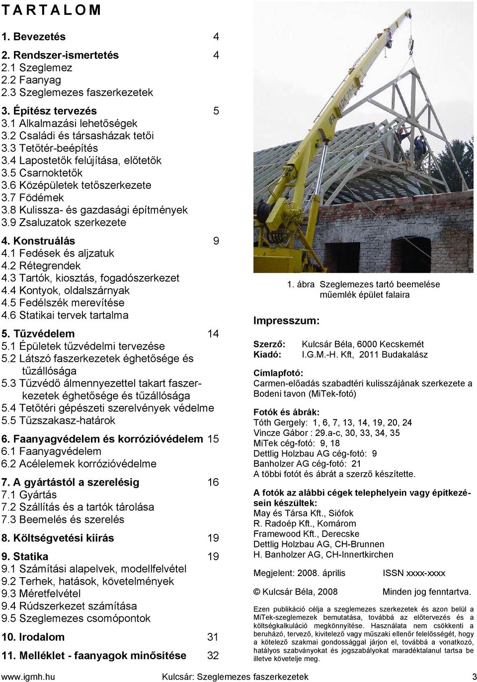 Tartó iosztás ogaószerezet 4.4 Kontyo olalszárnya 4.5 eélszé merevítése 4.6 Statiai terve tartalma 5. Tűzvéelem 14 5.1 Épülete tűzvéelmi tervezése 5. Látszó aszerezete éghetősége és tűzállósága 5.