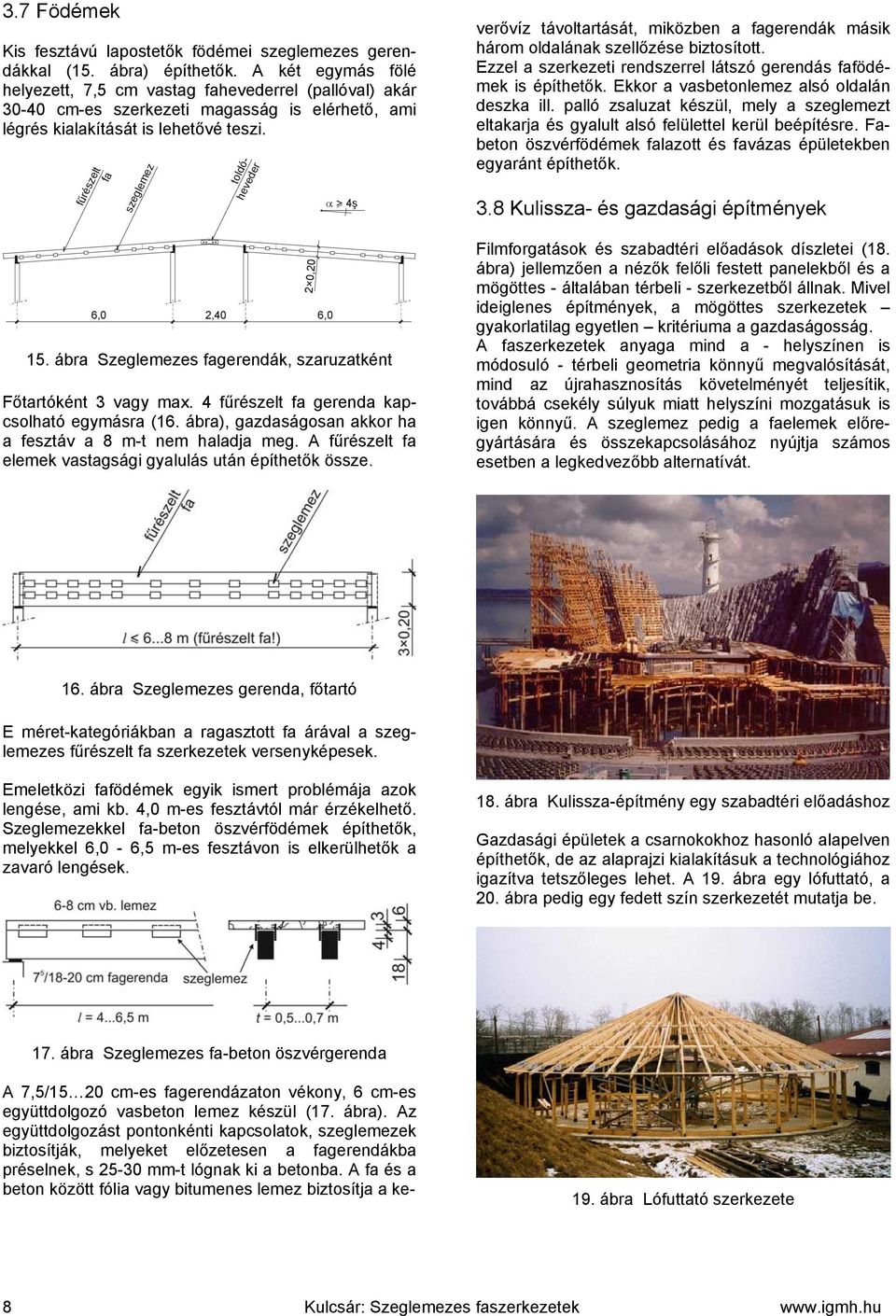 ábra Szeglemezes agerená szaruzatént őtartóént vagy max. 4 űrészelt a gerena apcsolható egymásra (16. ábra) gazaságosan aor ha a esztáv a 8 m-t nem halaja meg.