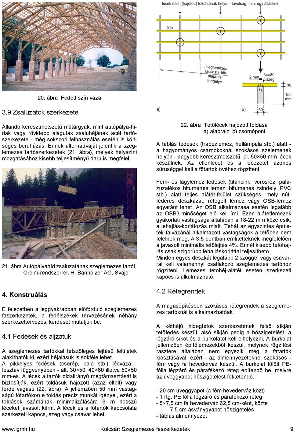 Enne alternatíváját jelenti a szeglemezes tartószerezete (1. ábra) melye helyszíni mozgatásához isebb teljesítményű aru is megelel. 1.