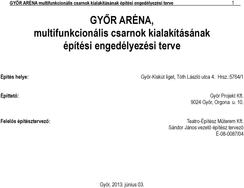 Tóth László utca 4. Hrsz.:5764/1 Építtető: Győr Projekt Kft. 9024 Győr, Orgona u. 10.