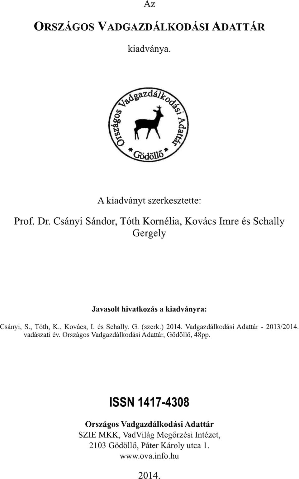 , Kovács, I. és Schally. G. (szerk.) 2014. Vadgazdálkodási Adattár - 2013/2014. vadászati év.