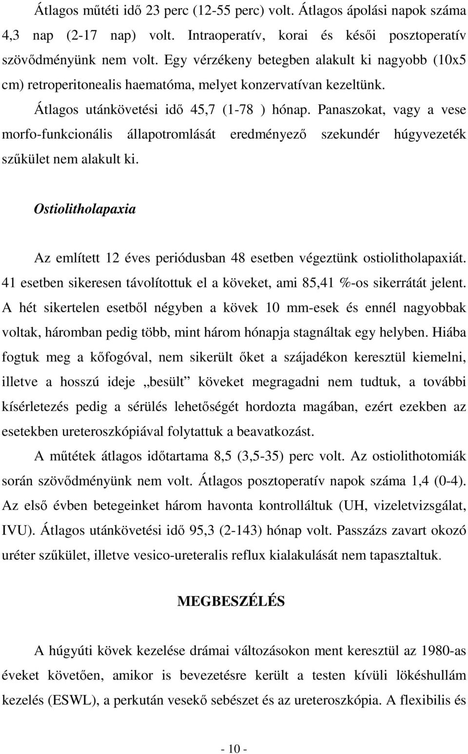 Panaszokat, vagy a vese morfo-funkcionális állapotromlását eredményezı szekundér húgyvezeték szőkület nem alakult ki.