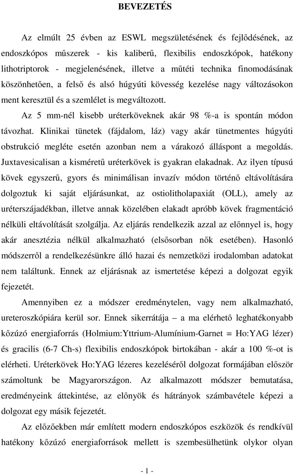 Az 5 mm-nél kisebb uréterköveknek akár 98 %-a is spontán módon távozhat.