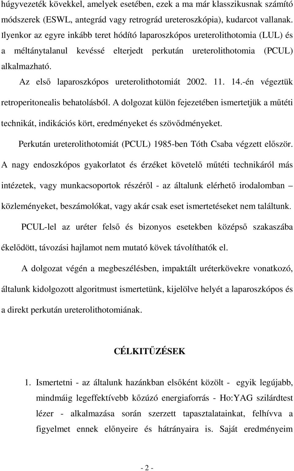 Az elsı laparoszkópos ureterolithotomiát 2002. 11. 14.-én végeztük retroperitonealis behatolásból.