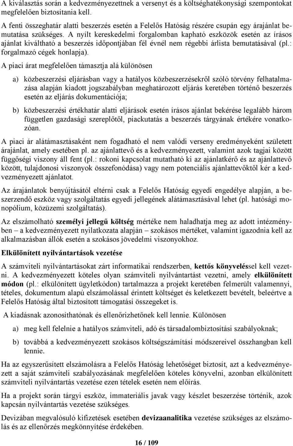 A nyílt kereskedelmi forgalomban kapható eszközök esetén az írásos ajánlat kiváltható a beszerzés időpontjában fél évnél nem régebbi árlista bemutatásával (pl.: forgalmazó cégek honlapja).