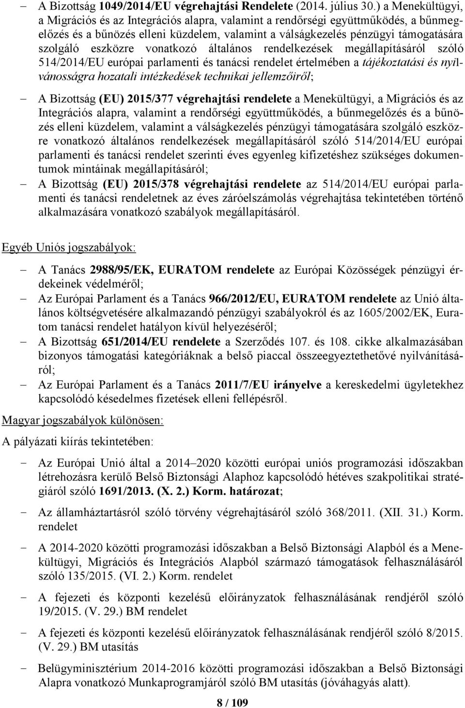 eszközre vonatkozó általános rendelkezések megállapításáról szóló 514/2014/EU európai parlamenti és tanácsi rendelet értelmében a tájékoztatási és nyilvánosságra hozatali intézkedések technikai