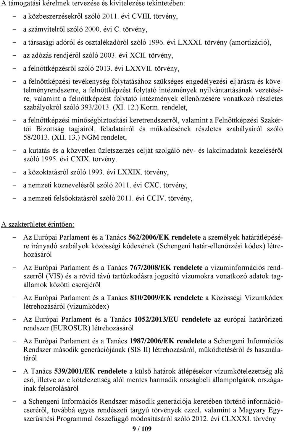 törvény, a felnőttképzési tevékenység folytatásához szükséges engedélyezési eljárásra és követelményrendszerre, a felnőttképzést folytató intézmények nyilvántartásának vezetésére, valamint a