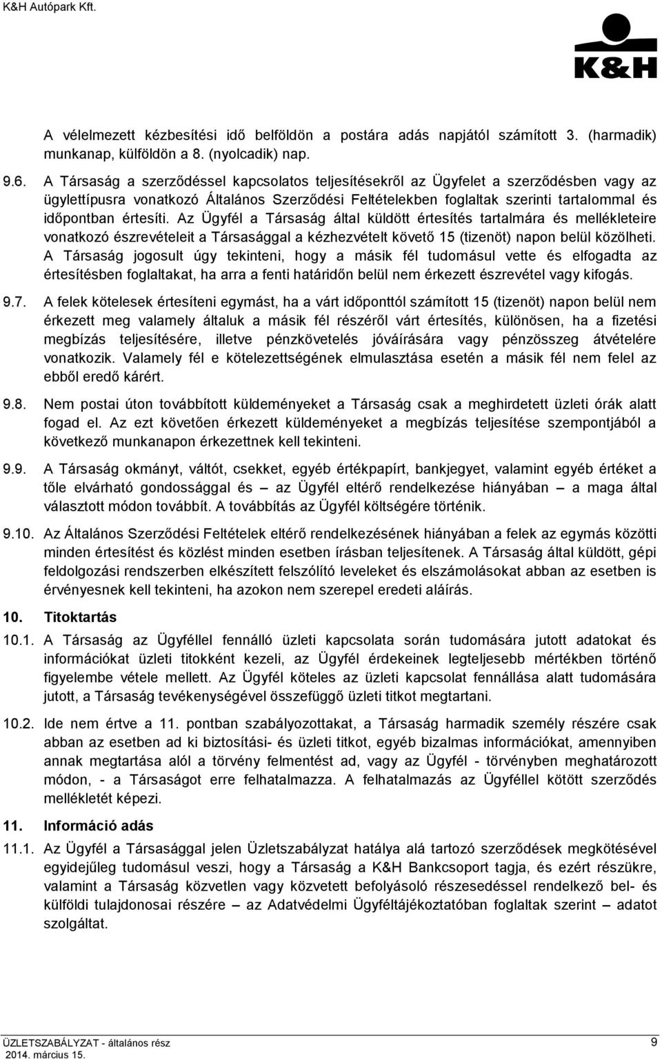 értesíti. Az Ügyfél a Társaság által küldött értesítés tartalmára és mellékleteire vonatkozó észrevételeit a Társasággal a kézhezvételt követő 15 (tizenöt) napon belül közölheti.