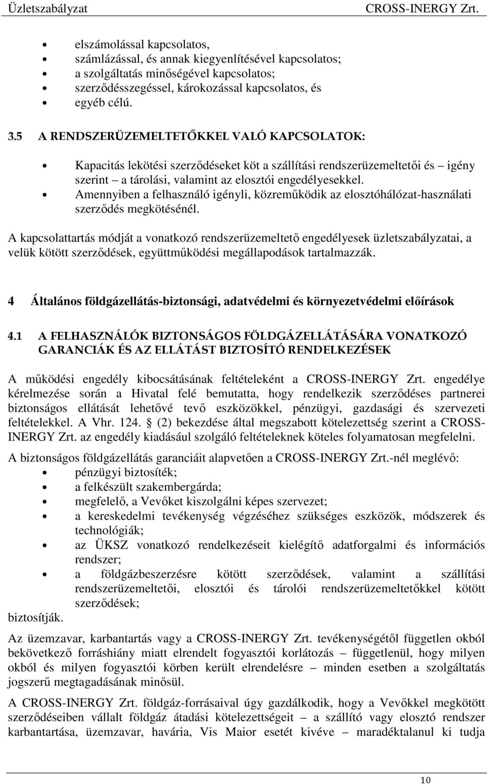 Amennyiben a felhasználó igényli, közreműködik az elosztóhálózat-használati szerződés megkötésénél.