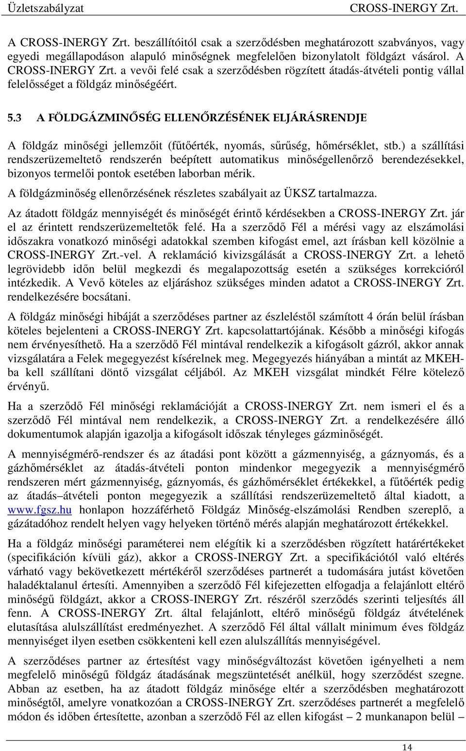 3 A FÖLDGÁZMINŐSÉG ELLENŐRZÉSÉNEK ELJÁRÁSRENDJE A földgáz minőségi jellemzőit (fűtőérték, nyomás, sűrűség, hőmérséklet, stb.