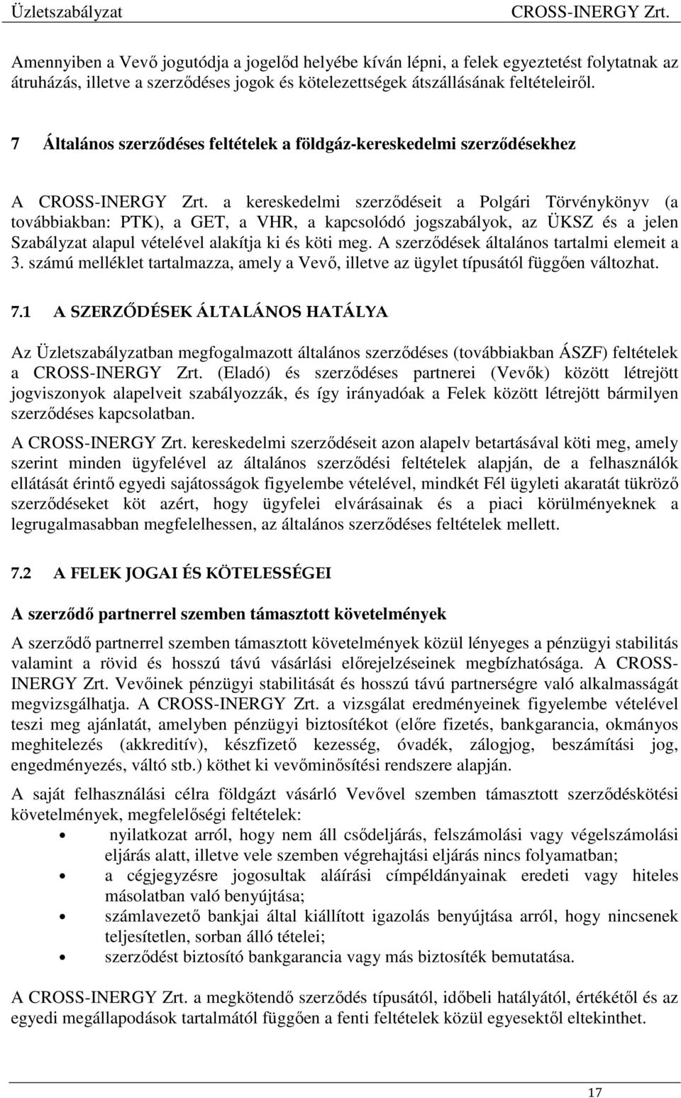 és a jelen Szabályzat alapul vételével alakítja ki és köti meg. A szerződések általános tartalmi elemeit a 3. számú melléklet tartalmazza, amely a Vevő, illetve az ügylet típusától függően változhat.