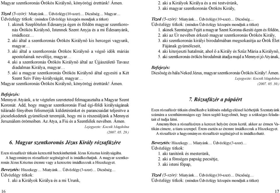 aki által a szentkoronás Örökös Királynő kis hercegei vagyunk, magyar 3. aki által a szentkoronás Örökös Királynő a végső idők máriás apostolainak nevelője, magyar 4.