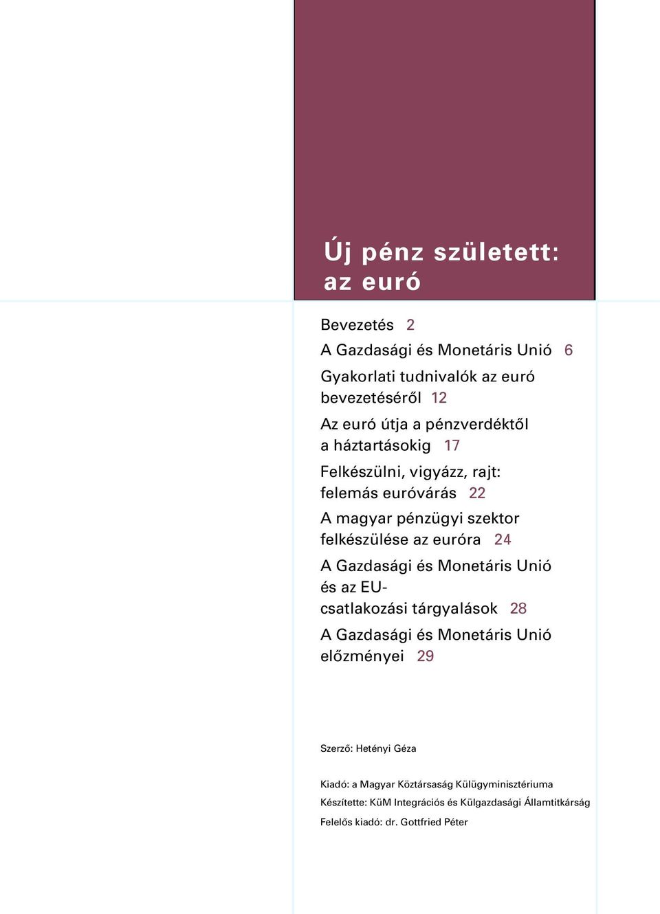 A Gazdasági és Monetáris Unió és az EUcsatlakozási tárgyalások 28 A Gazdasági és Monetáris Unió elõzményei 29 Szerzõ: Hetényi Géza