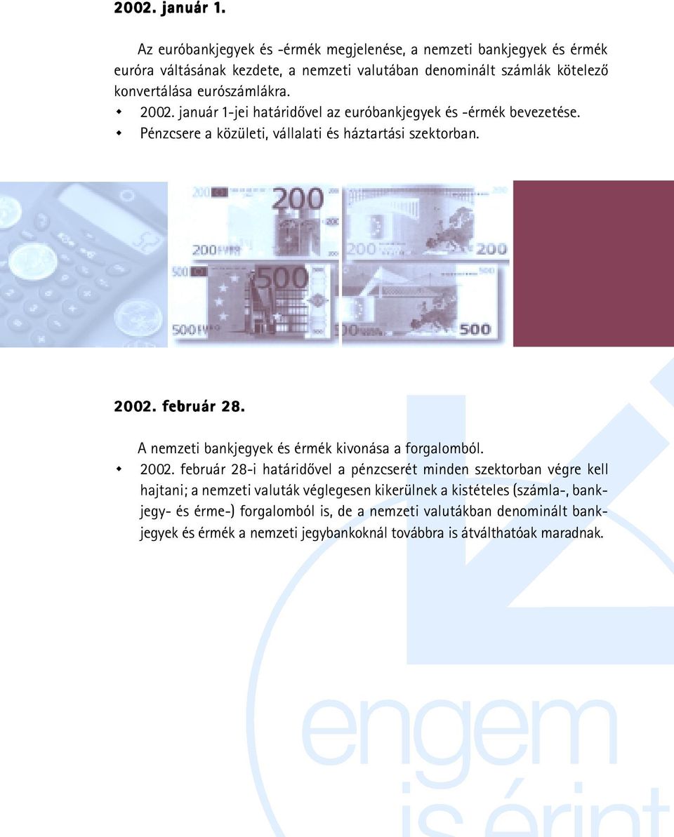 2002. január 1-jei határidõvel az euróbankjegyek és -érmék bevezetése. Pénzcsere a közületi, vállalati és háztartási szektorban. 2002. 2. február 28.