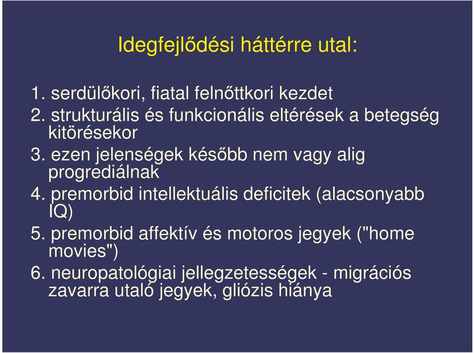 ezen jelenségek késbb nem vagy alig progrediálnak 4.