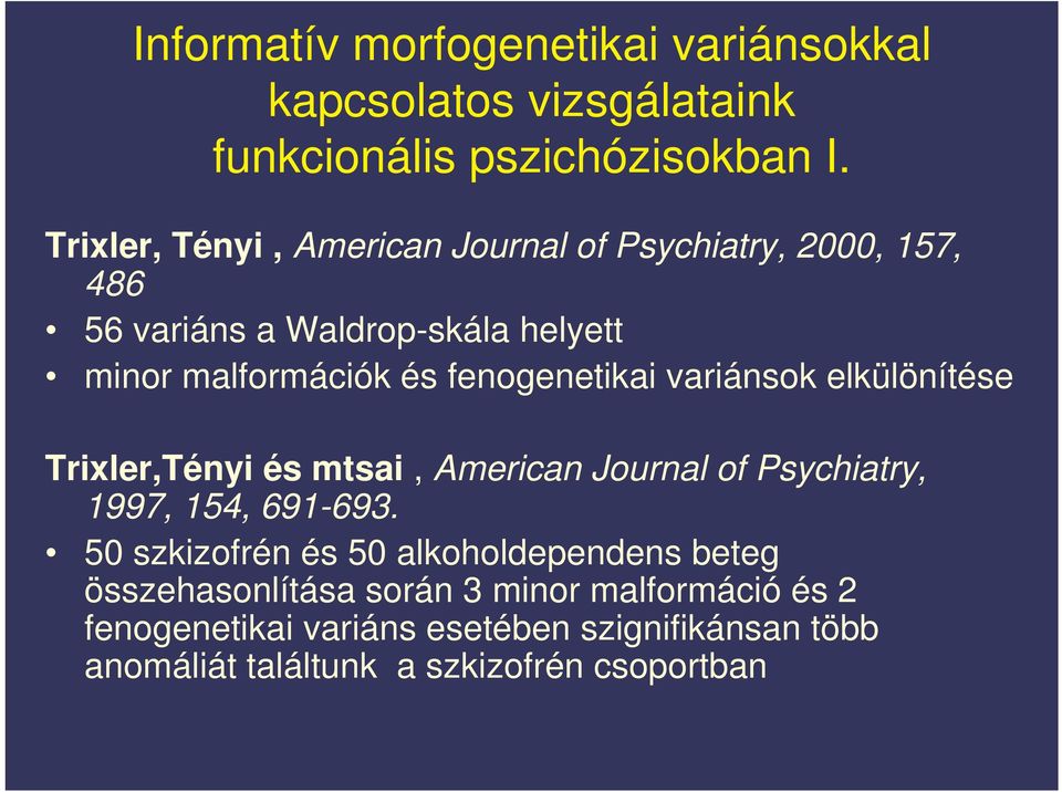 fenogenetikai variánsok elkülönítése Trixler,Tényi és mtsai, American Journal of Psychiatry, 1997, 154, 691-693.