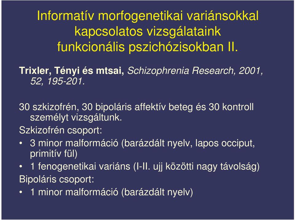 30 szkizofrén, 30 bipoláris affektív beteg és 30 kontroll személyt vizsgáltunk.