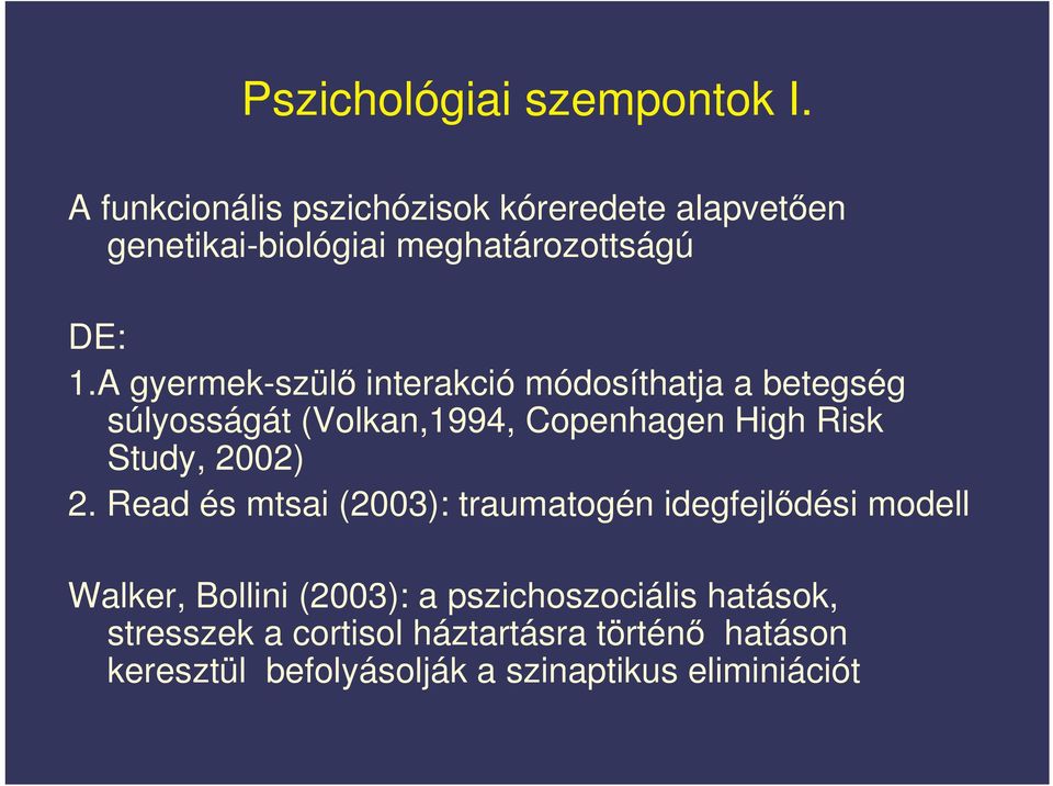 A gyermek-szül interakció módosíthatja a betegség súlyosságát (Volkan,1994, Copenhagen High Risk Study, 2002)