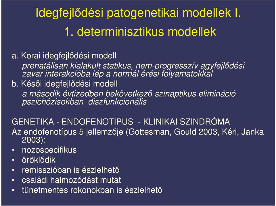 b. Kési idegfejldési modell a második évtizedben bekövetkez szinaptikus elimináció pszichózisokban diszfunkcionális GENETIKA -