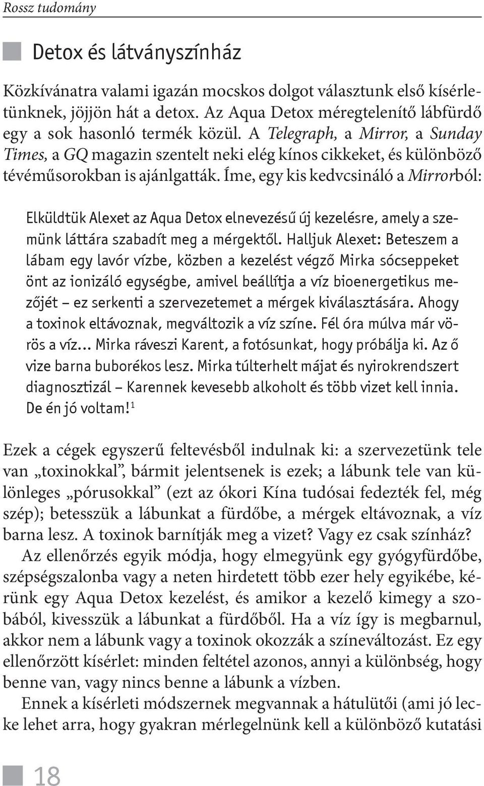 Íme, egy kis kedvcsináló a Mirrorból: Elküldtük Alexet az Aqua Detox elnevezésű új kezelésre, amely a szemünk láttára szabadít meg a mérgektől.