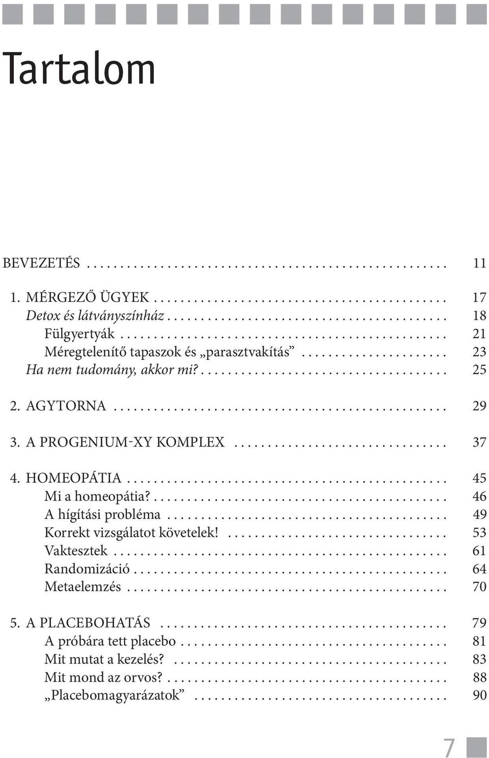 ................................................. 29 3. A PROGENIUM-XY KOMPLEX................................ 37 4. HOMEOPÁTIA................................................ 45 Mi a homeopátia?