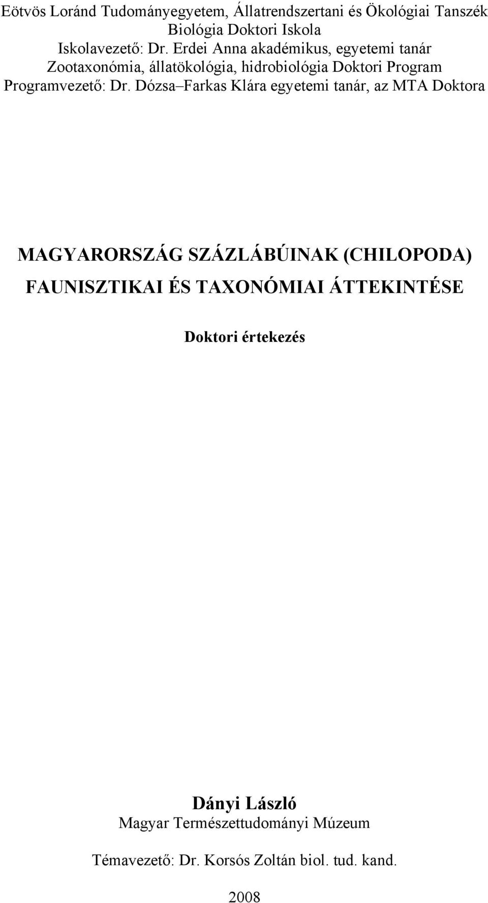 Dózsa Farkas Klára egyetemi tanár, az MTA Doktora MAGYARORSZÁG SZÁZLÁBÚINAK (CHILOPODA) FAUNISZTIKAI ÉS TAXONÓMIAI