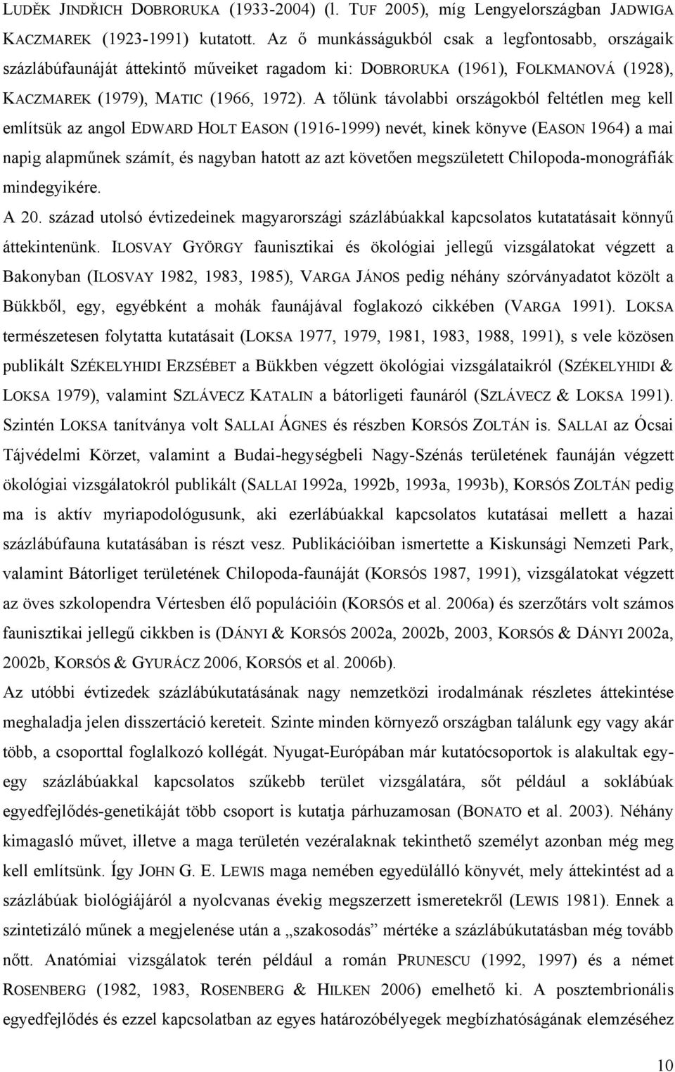 A tőlünk távolabbi országokból feltétlen meg kell említsük az angol EDWARD HOLT EASON (1916-1999) nevét, kinek könyve (EASON 1964) a mai napig alapműnek számít, és nagyban hatott az azt követően