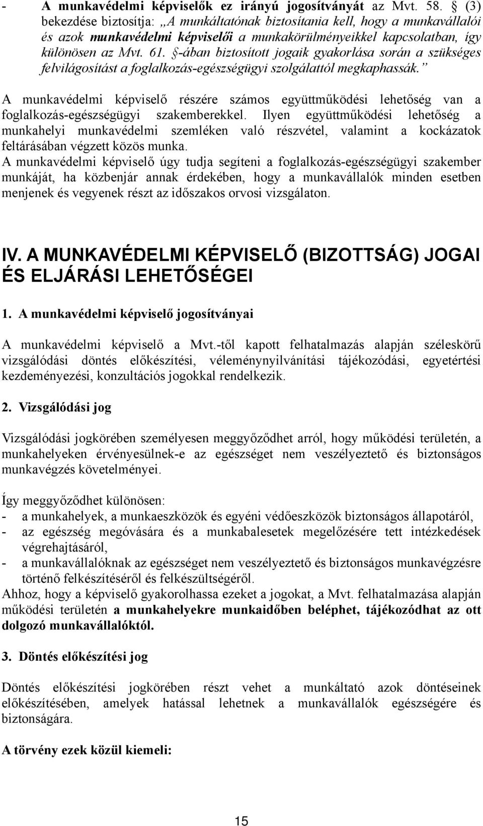 -ában biztosított jogaik gyakorlása során a szükséges felvilágosítást a foglalkozás-egészségügyi szolgálattól megkaphassák.