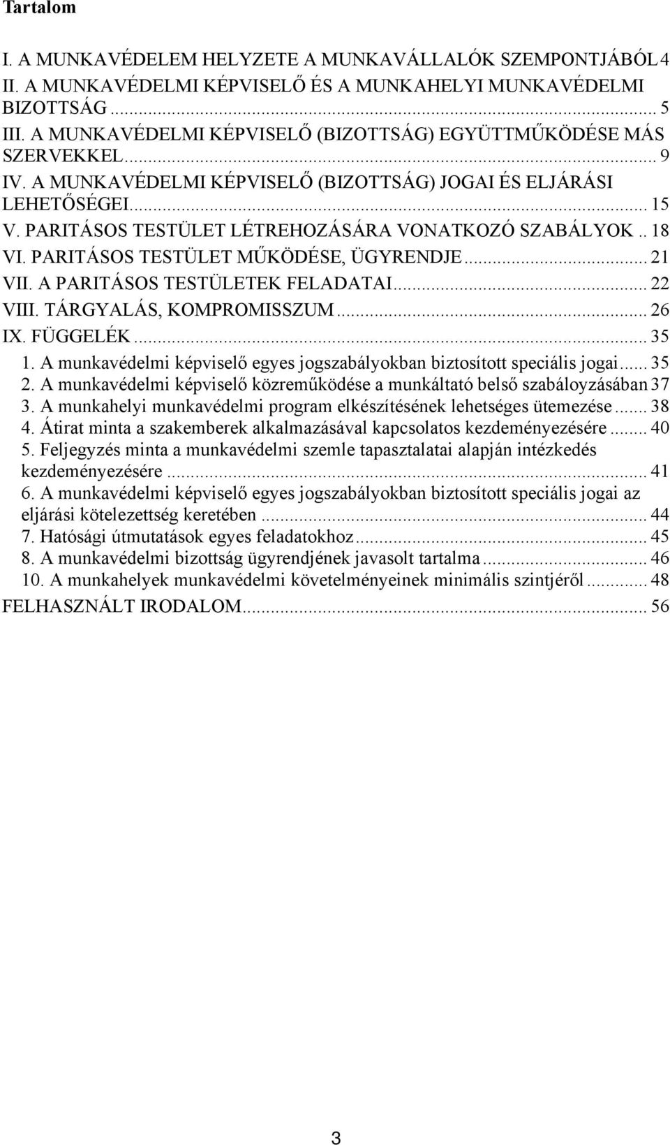 PARITÁSOS TESTÜLET LÉTREHOZÁSÁRA VONATKOZÓ SZABÁLYOK.. 18 VI. PARITÁSOS TESTÜLET MŰKÖDÉSE, ÜGYRENDJE... 21 VII. A PARITÁSOS TESTÜLETEK FELADATAI... 22 VIII. TÁRGYALÁS, KOMPROMISSZUM... 26 IX.