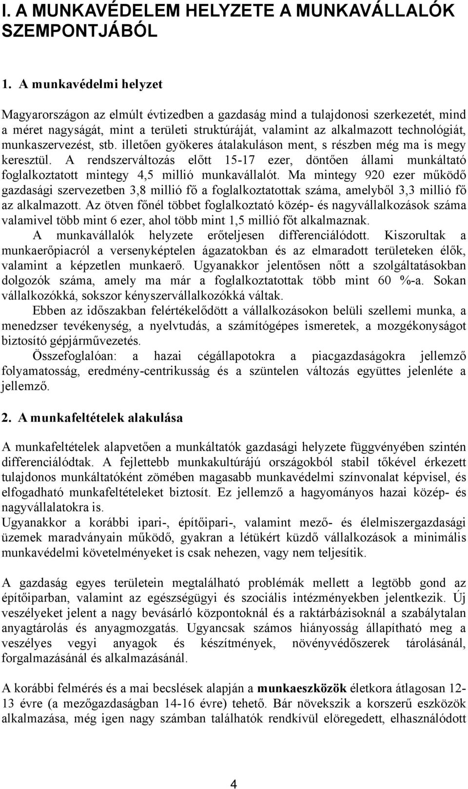 munkaszervezést, stb. illetően gyökeres átalakuláson ment, s részben még ma is megy keresztül.