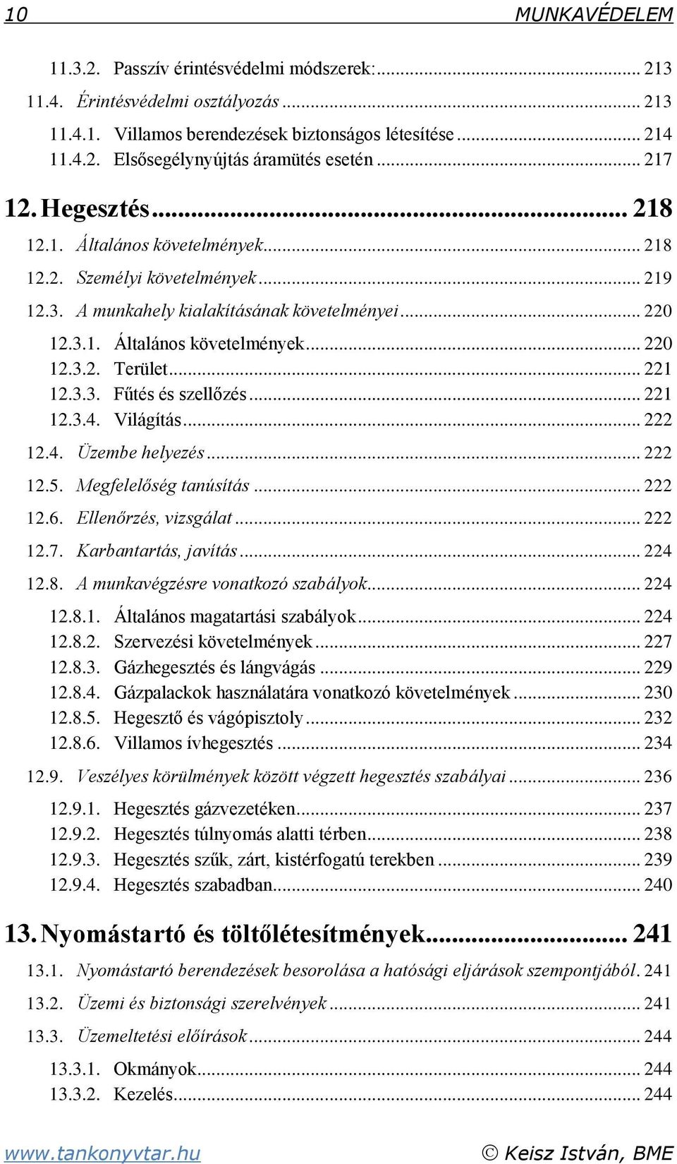 .. 221 12.3.3. Fűtés és szellőzés... 221 12.3.4. Világítás... 222 12.4. Üzembe helyezés... 222 12.5. Megfelelőség tanúsítás... 222 12.6. Ellenőrzés, vizsgálat... 222 12.7. Karbantartás, javítás.