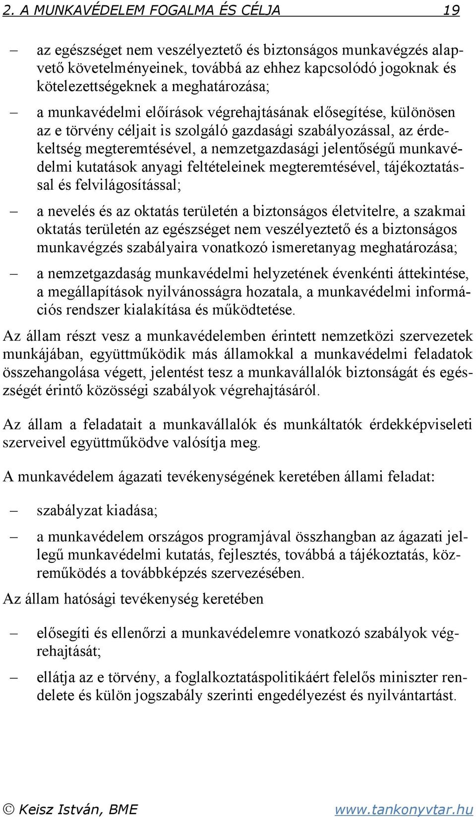 kutatások anyagi feltételeinek megteremtésével, tájékoztatással és felvilágosítással; a nevelés és az oktatás területén a biztonságos életvitelre, a szakmai oktatás területén az egészséget nem