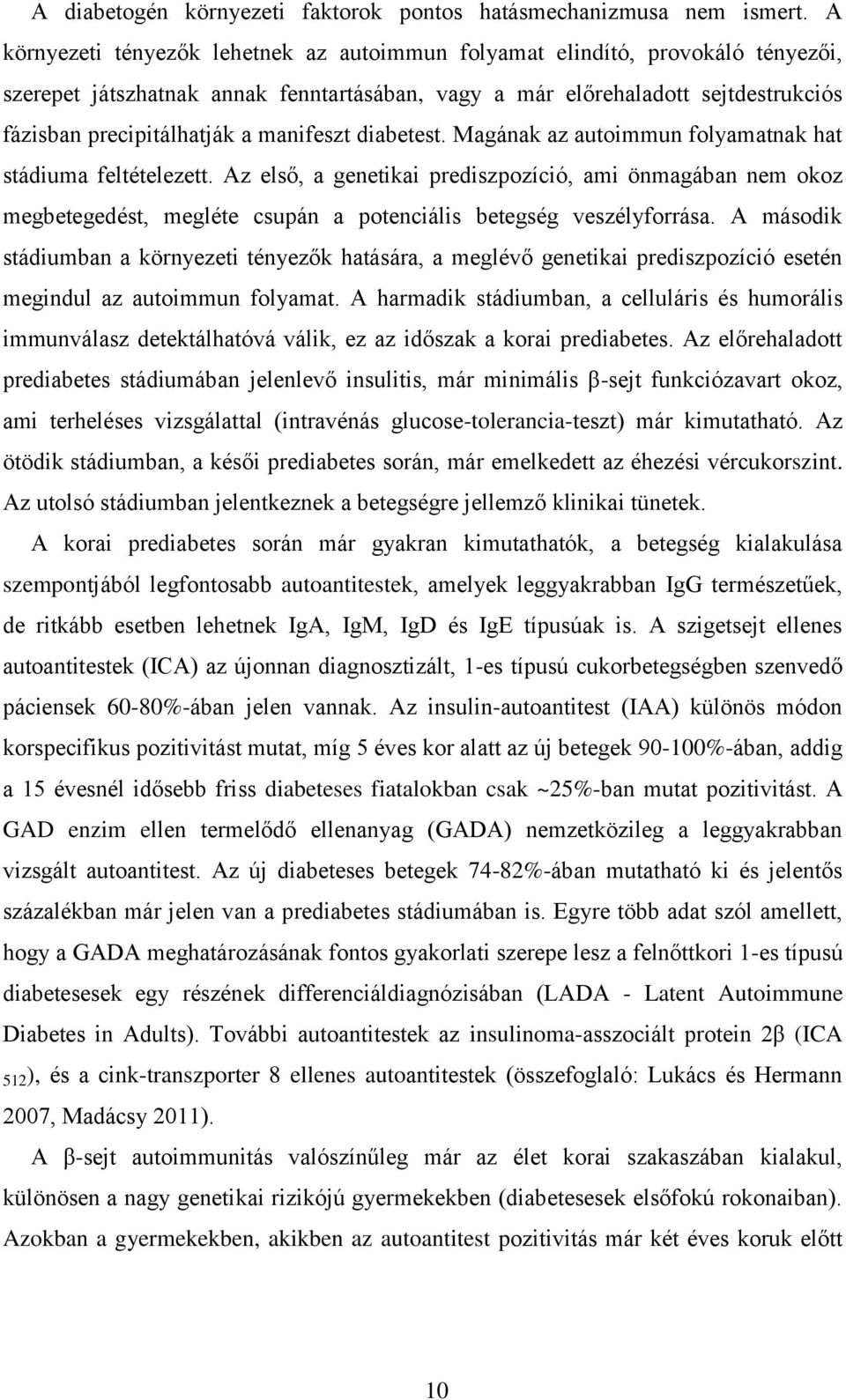 manifeszt diabetest. Magának az autoimmun folyamatnak hat stádiuma feltételezett.