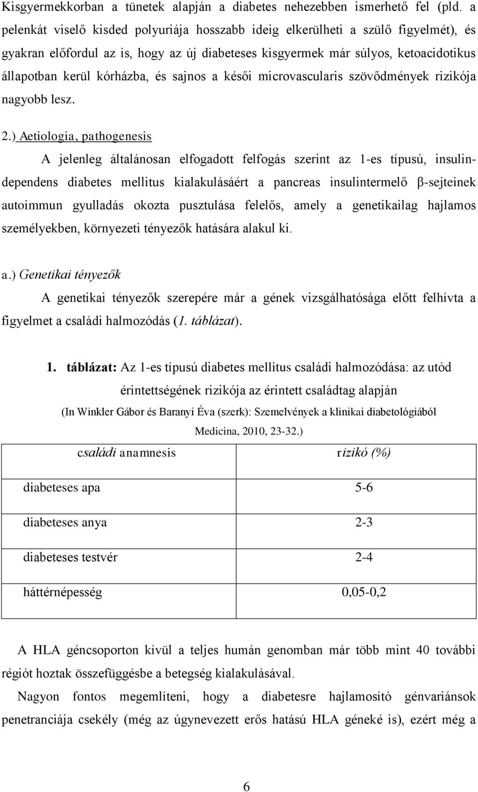 és sajnos a késői microvascularis szövődmények rizikója nagyobb lesz. 2.