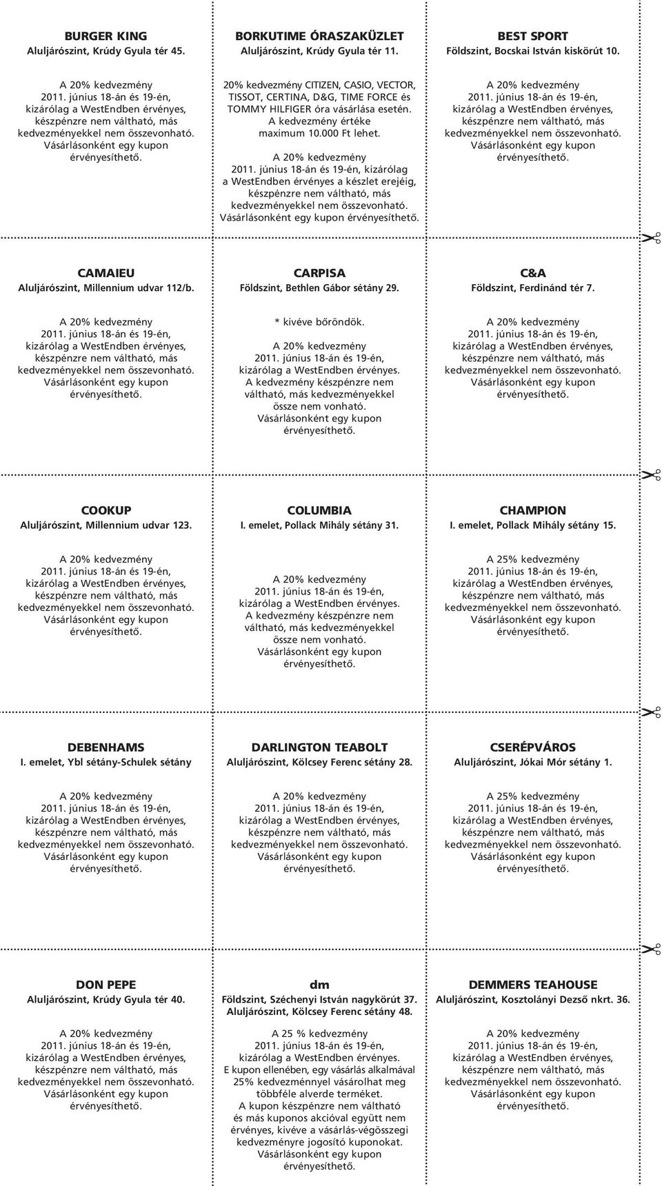 kizárólag a WestEndben érvényes a készlet erejéig, CAMAIEU Aluljárószint, Millennium udvar 112/b. CARPISA Földszint, Bethlen Gábor sétány 29. C&A Földszint, Ferdinánd tér 7. * kivéve bôröndök.