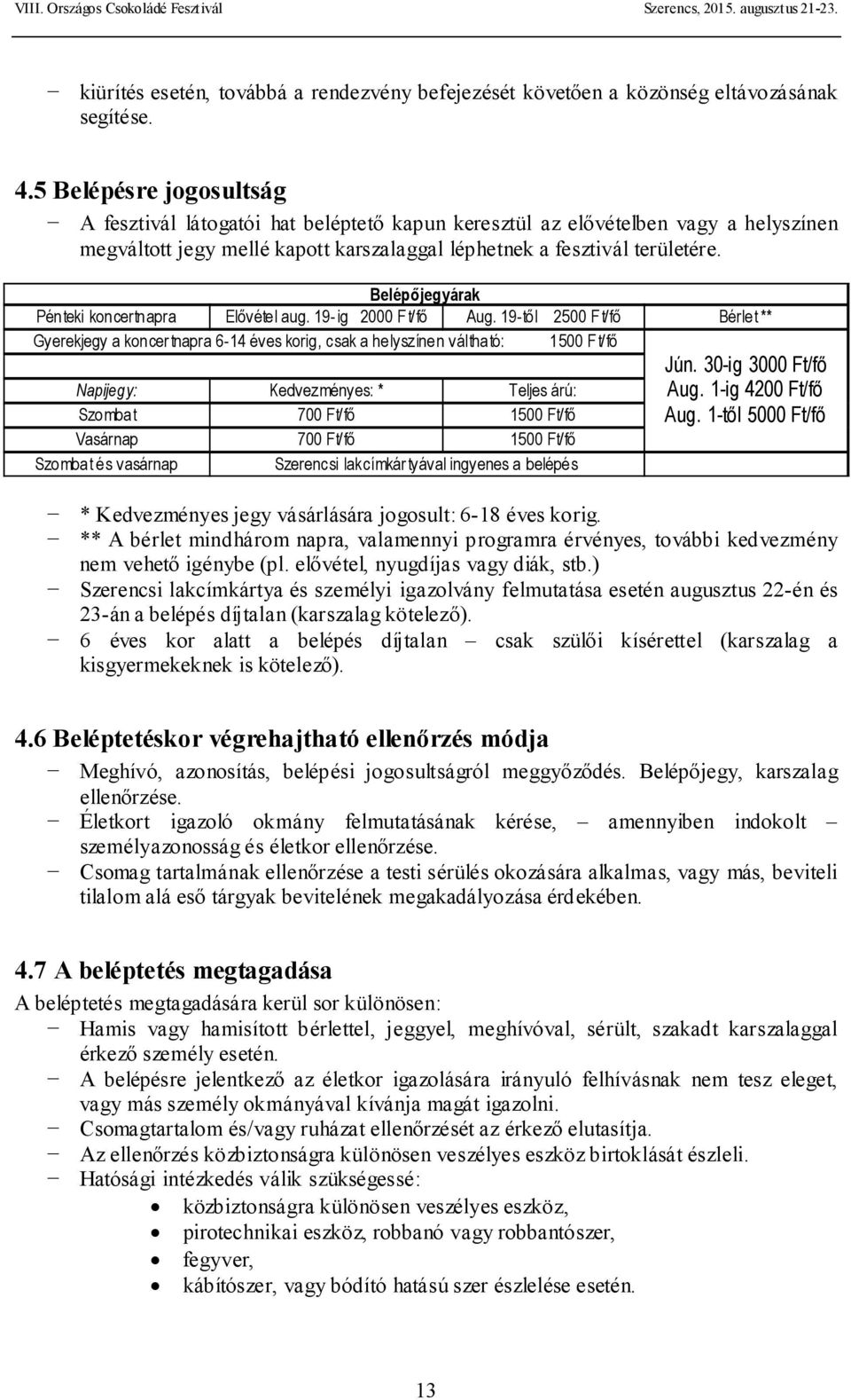 Belépőjegyárak Pénteki koncertnapra Elővétel aug. 19- ig 2000 F t/fő Aug.