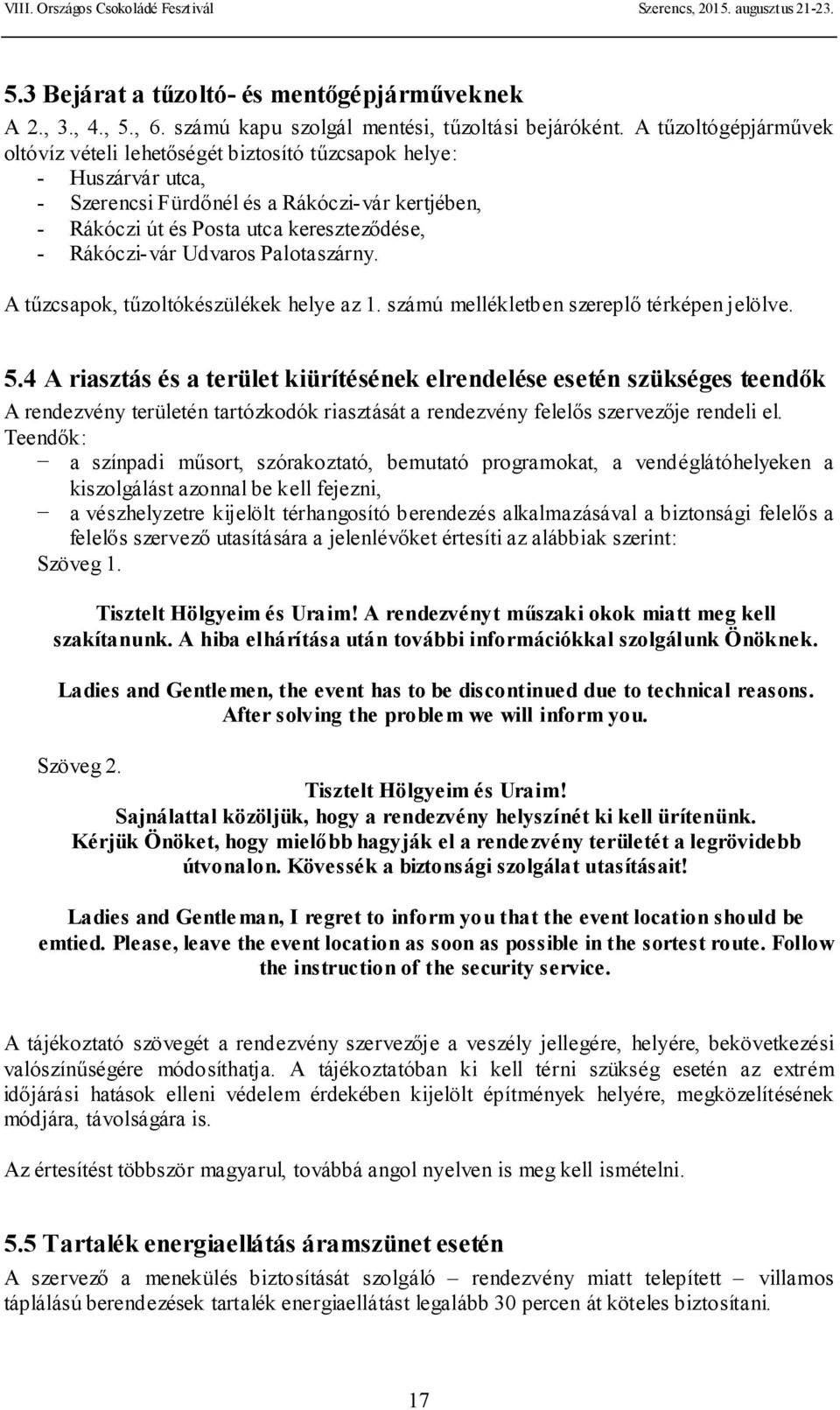 Udvaros Palotaszárny. A tűzcsapok, tűzoltókészülékek helye az 1. számú mellékletben szereplő térképen jelölve. 5.