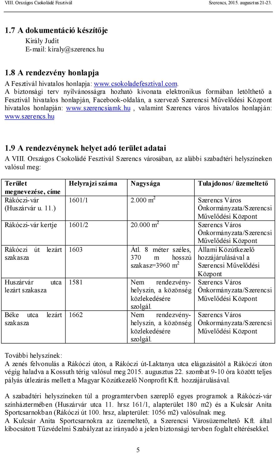 szerencsiamk.hu, valamint Szerencs város hivatalos honlapján: www.szerencs.hu 1.9 A rendezvénynek helyet adó terület adatai A VIII.