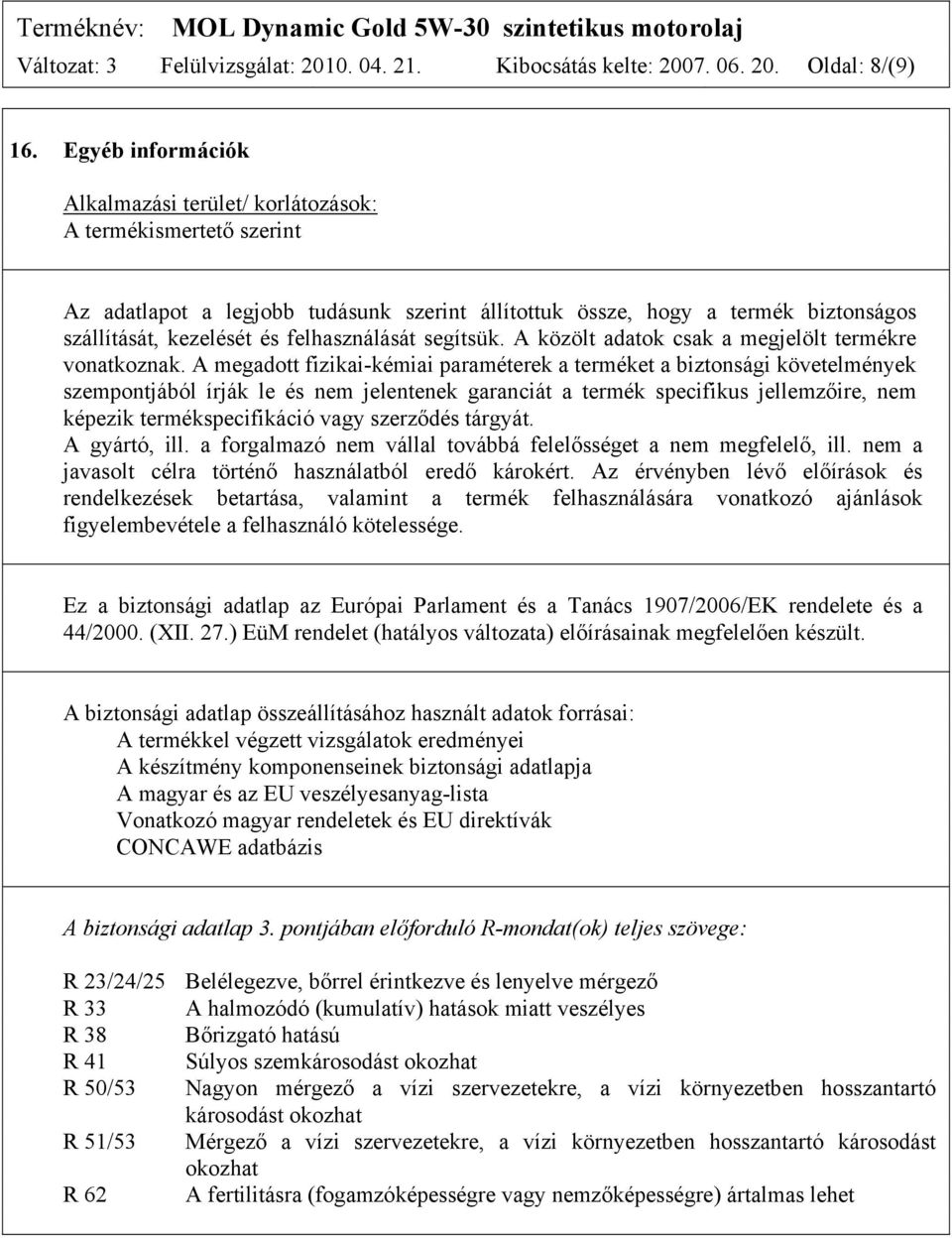 felhasználását segítsük. A közölt adatok csak a megjelölt termékre vonatkoznak.