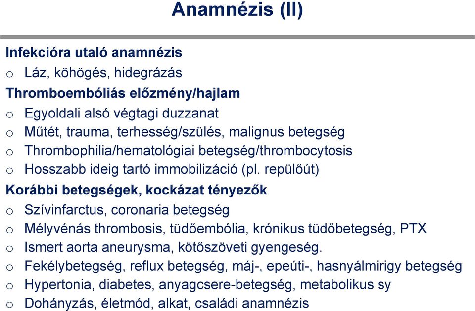 repülőút) Krábbi betegségek, kckázat tényezők Szívinfarctus, crnaria betegség Mélyvénás thrmbsis, tüdőembólia, krónikus tüdőbetegség, PTX Ismert arta