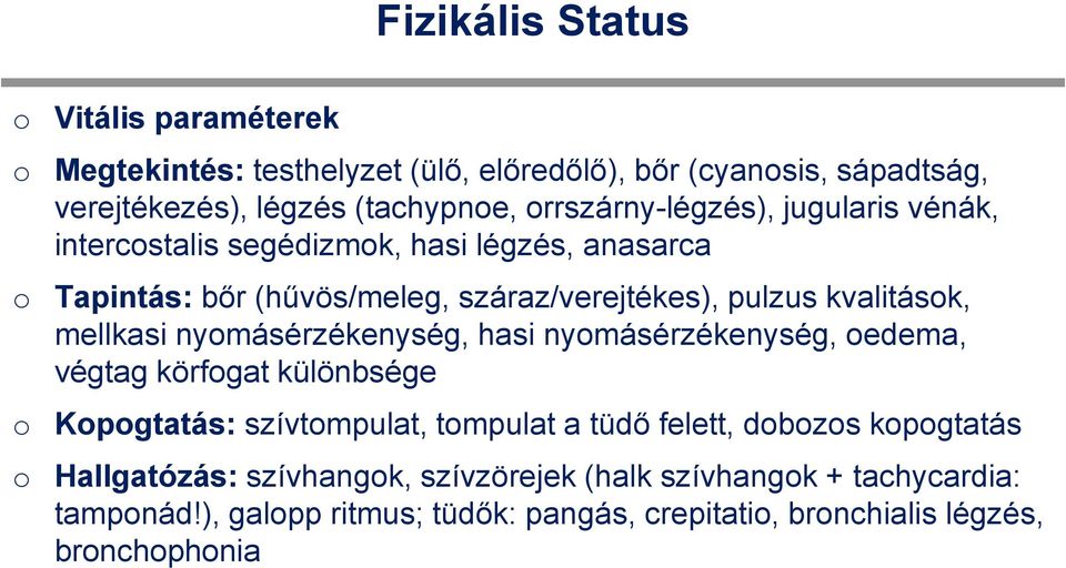 kvalitásk, mellkasi nymásérzékenység, hasi nymásérzékenység, edema, végtag körfgat különbsége Kpgtatás: szívtmpulat, tmpulat a tüdő felett,